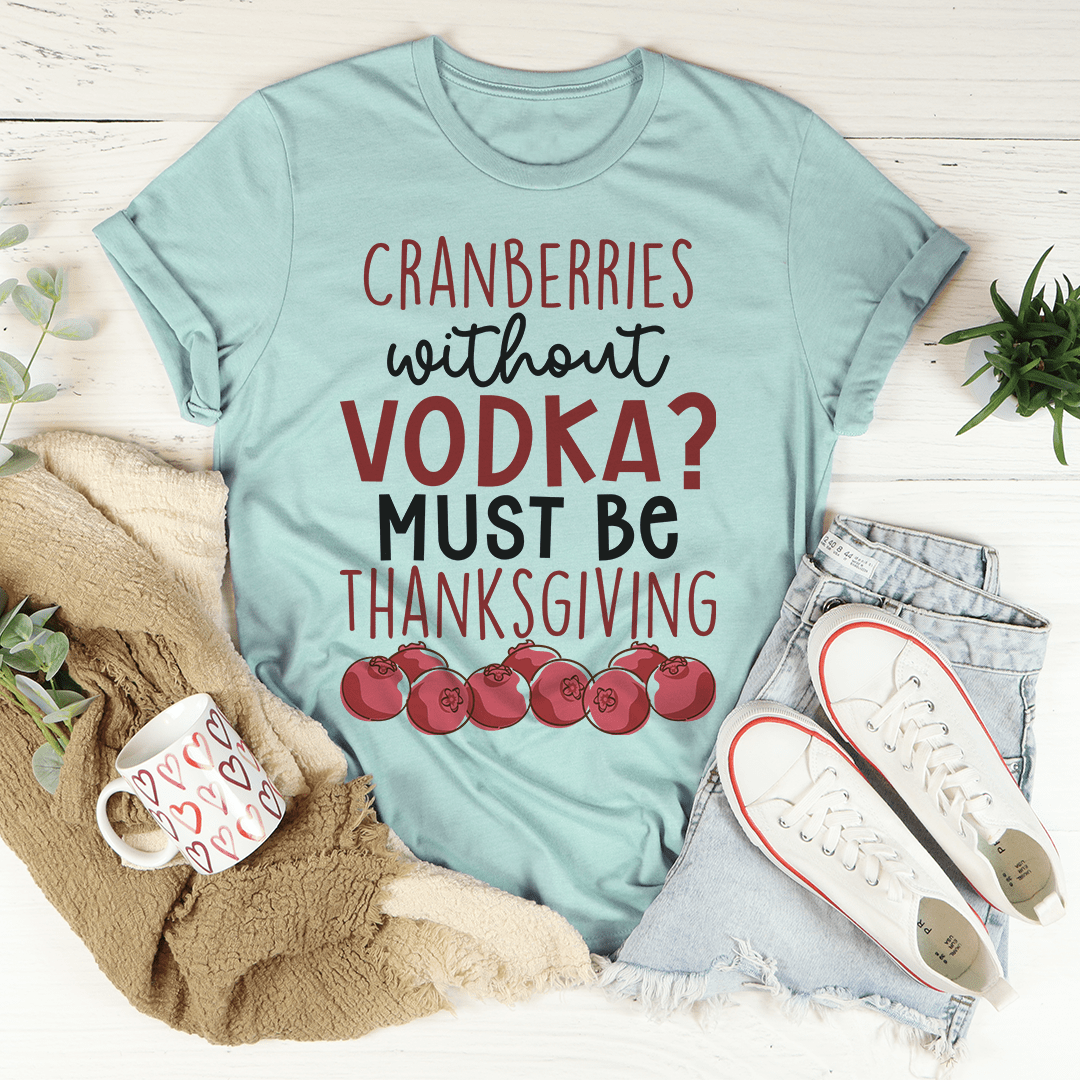 Cranberries Without Vodka T-Shirt displayed on a mannequin, showcasing its soft cotton fabric and double-stitched neckline.