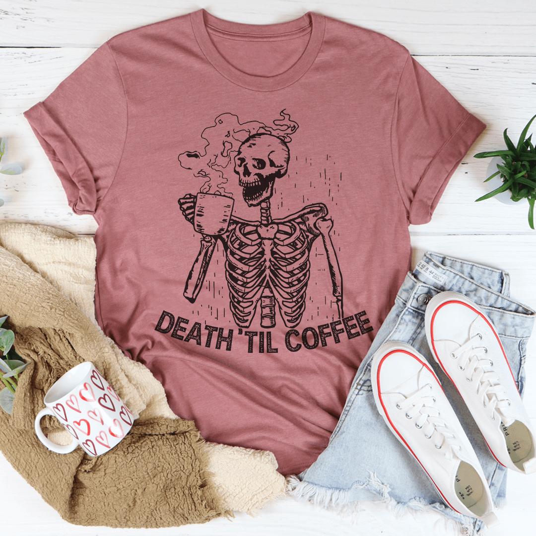 Death 'Til Coffee t-shirt made from soft ring-spun cotton, featuring a playful coffee-themed graphic and durable double stitching.