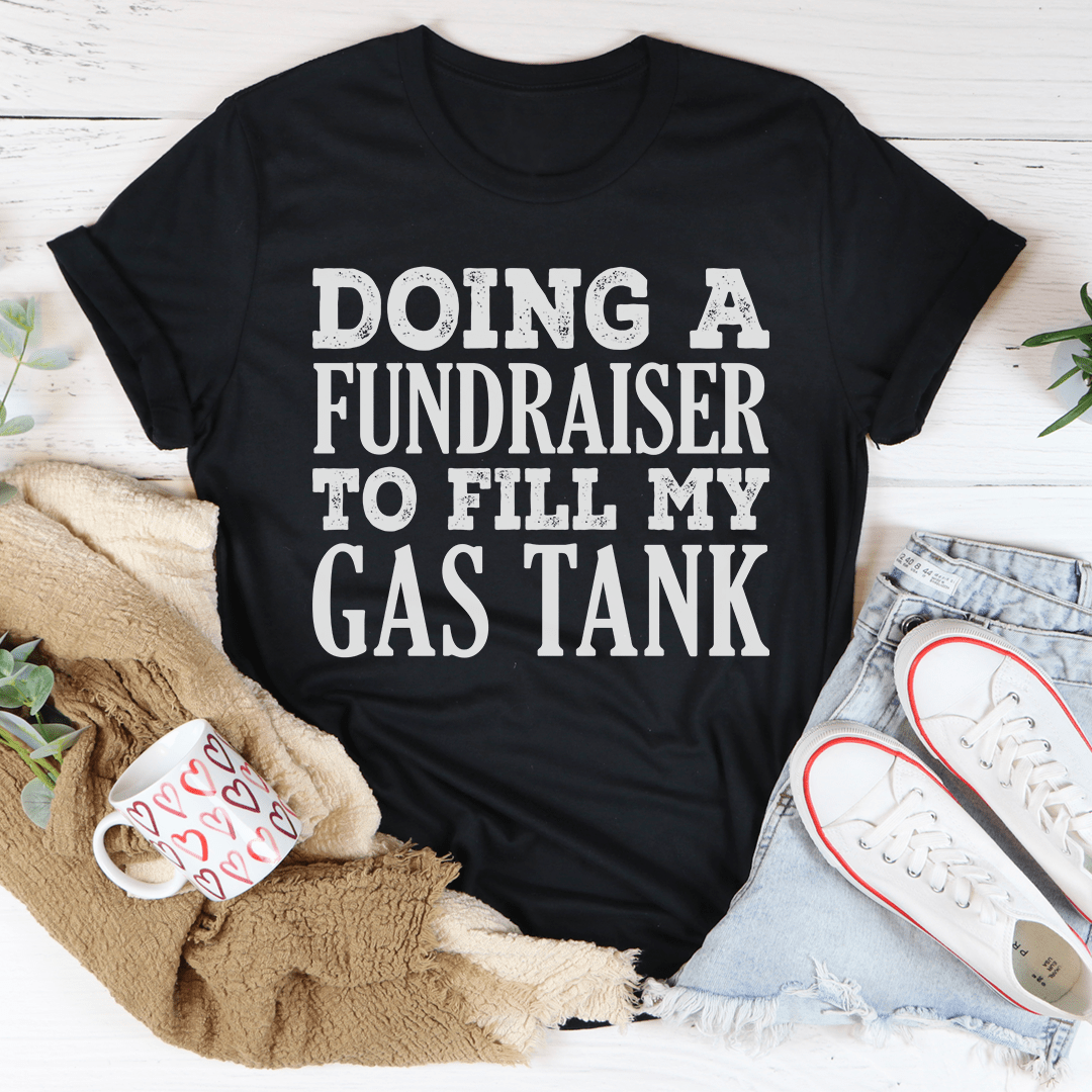 A comfortable Doing A Fundraiser To Fill My Tank Tee made from soft ring-spun cotton, featuring double stitching for durability.