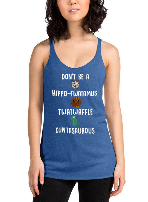 A stylish white women's tank top featuring the playful text 'Don't Be A Hippo Twatamus Twatwaffle Cuntasaurous' in bold lettering.