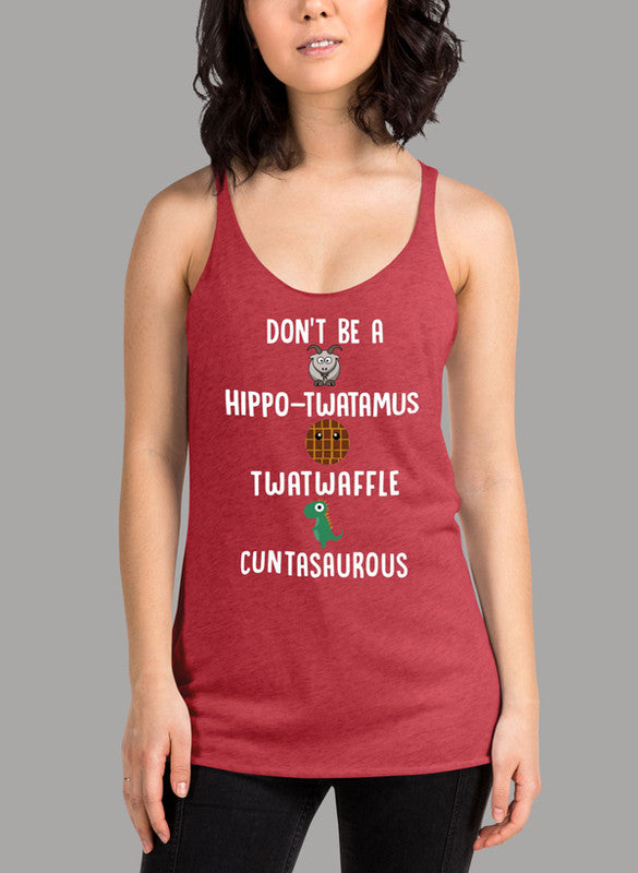 A stylish white women's tank top featuring the playful text 'Don't Be A Hippo Twatamus Twatwaffle Cuntasaurous' in bold lettering.