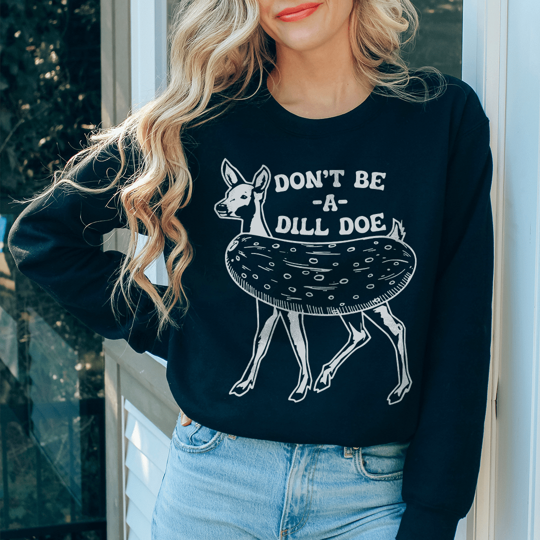 Cozy Don't Be A Dill Doe sweats featuring unique artist designs, made from a warm cotton/poly fleece blend.