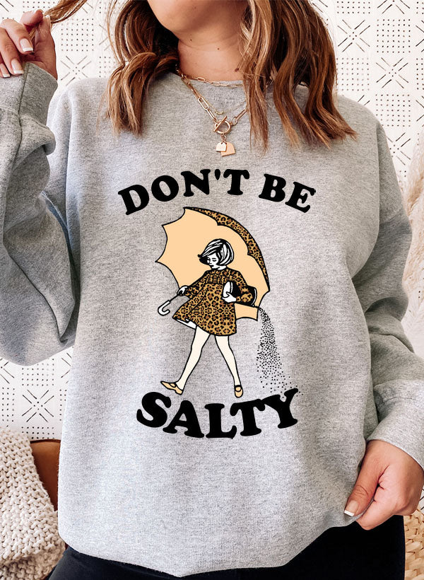 A stylish Dont Be Salty Sweat Shirt featuring a unique design, made from a warm cotton/poly fleece blend, perfect for casual wear.