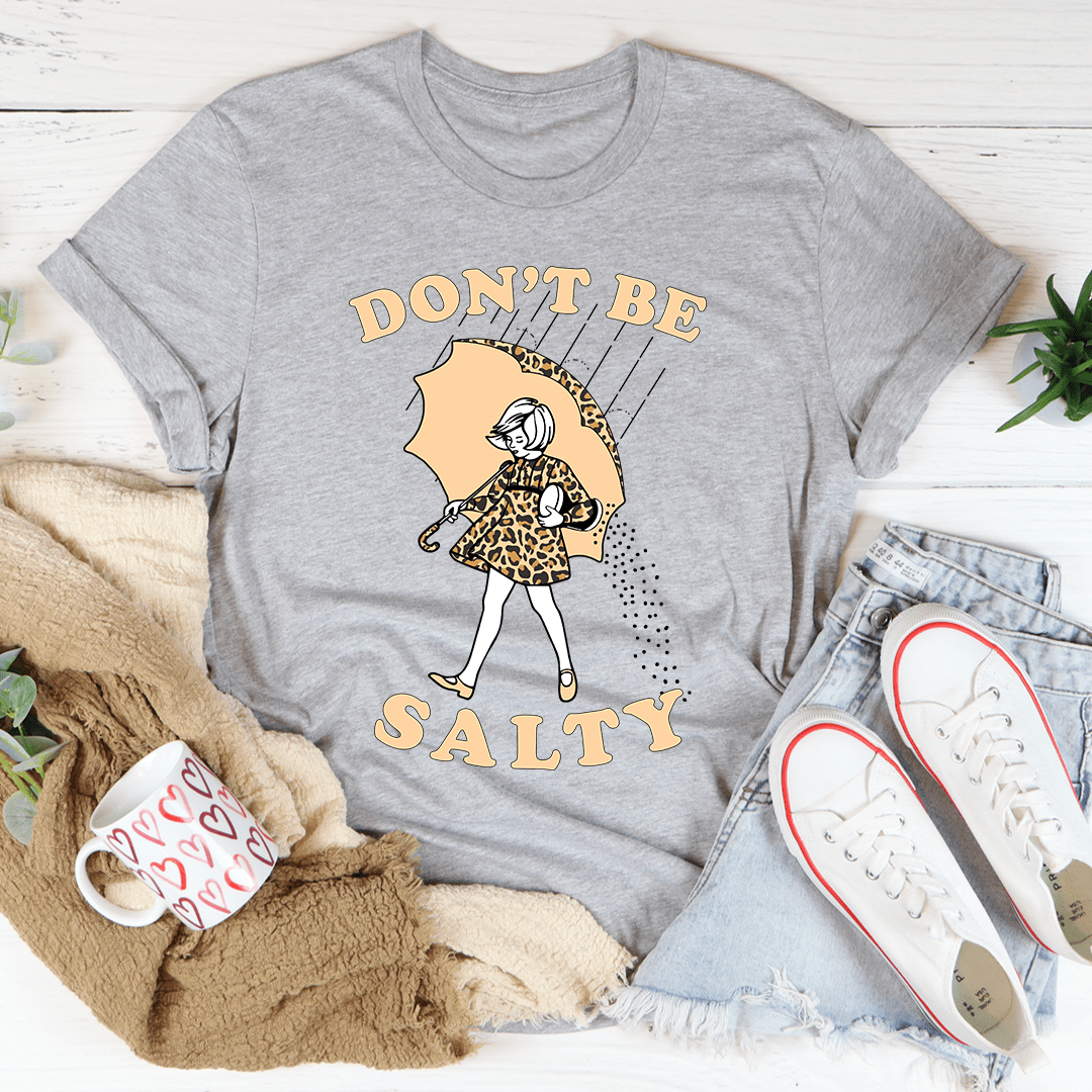 A stylish Don't Be Salty T-Shirt made from soft ring-spun cotton, featuring a playful text design.