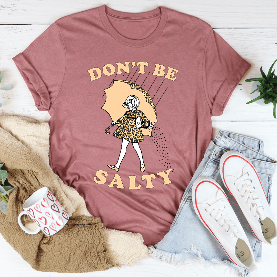 A stylish Don't Be Salty T-Shirt made from soft ring-spun cotton, featuring a playful text design.