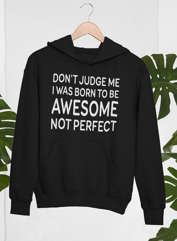 A stylish hoodie featuring the phrase 'Don't Judge Me I Was Born To Be Awesome Not Perfect', showcasing a unique design by top artists.