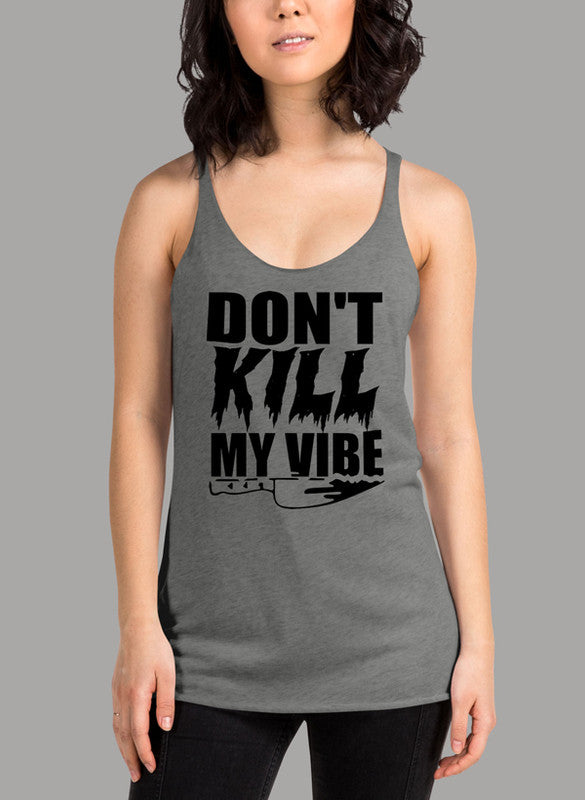 Dont Kill My Vibe Women Tank Top featuring a racer back style and curved hem, made from quick-drying Neoteric™ fabric.