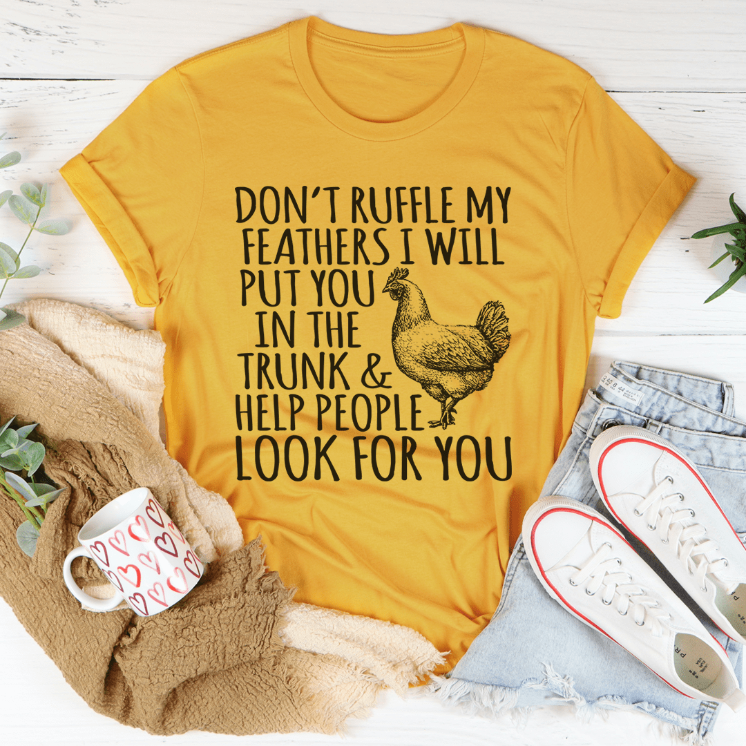 A stylish Don't Ruffle My Feathers Tee made of soft ring-spun cotton, featuring double stitching for durability.