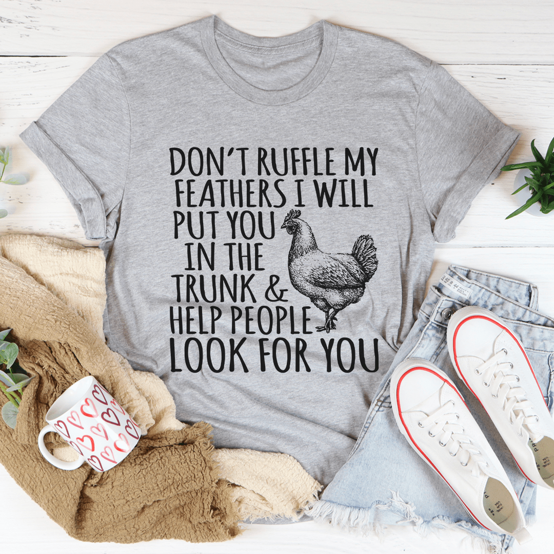 A stylish Don't Ruffle My Feathers Tee made of soft ring-spun cotton, featuring double stitching for durability.