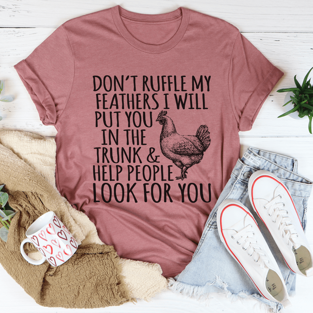 A stylish Don't Ruffle My Feathers Tee made of soft ring-spun cotton, featuring double stitching for durability.