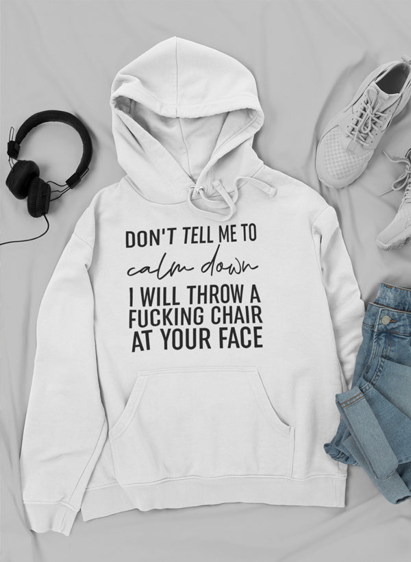 A stylish Don't Tell Me To Calm Down Hoodie featuring a unique design, adjustable hood, and cozy fleece lining, perfect for casual wear.