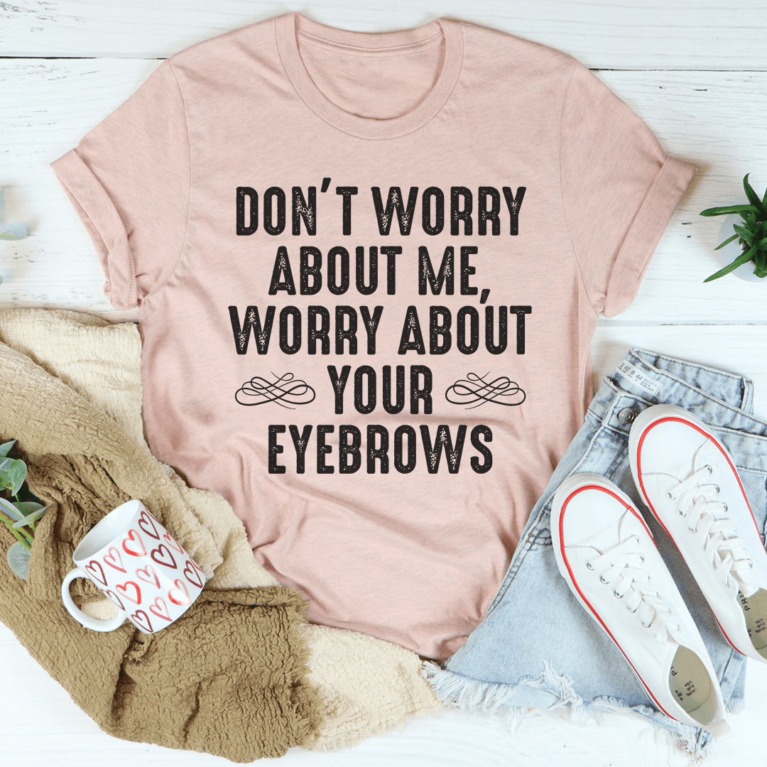 A stylish Don't Worry About Me T-Shirt made from soft ring-spun cotton, featuring double stitching for durability and available in multiple sizes.