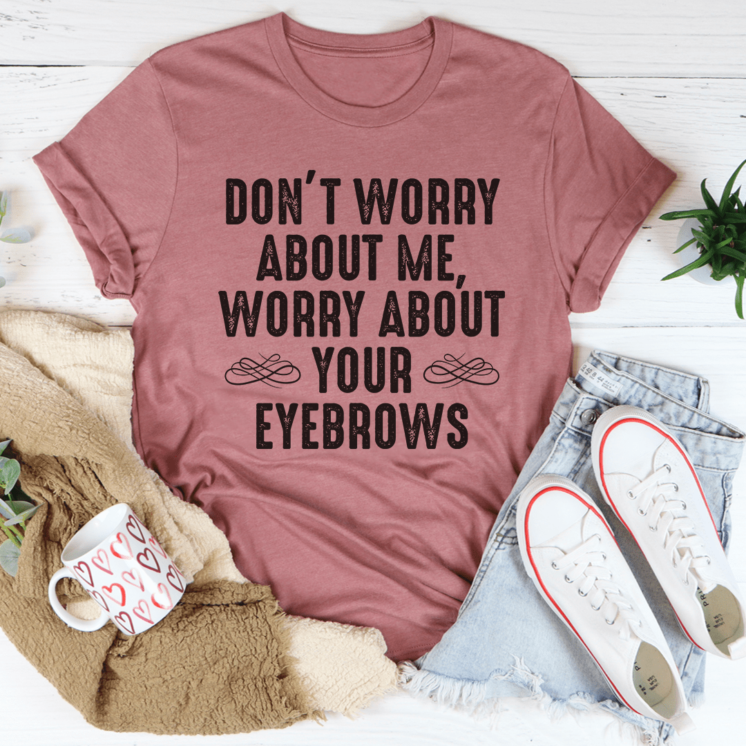 A stylish Don't Worry About Me T-Shirt made from soft ring-spun cotton, featuring double stitching for durability and available in multiple sizes.