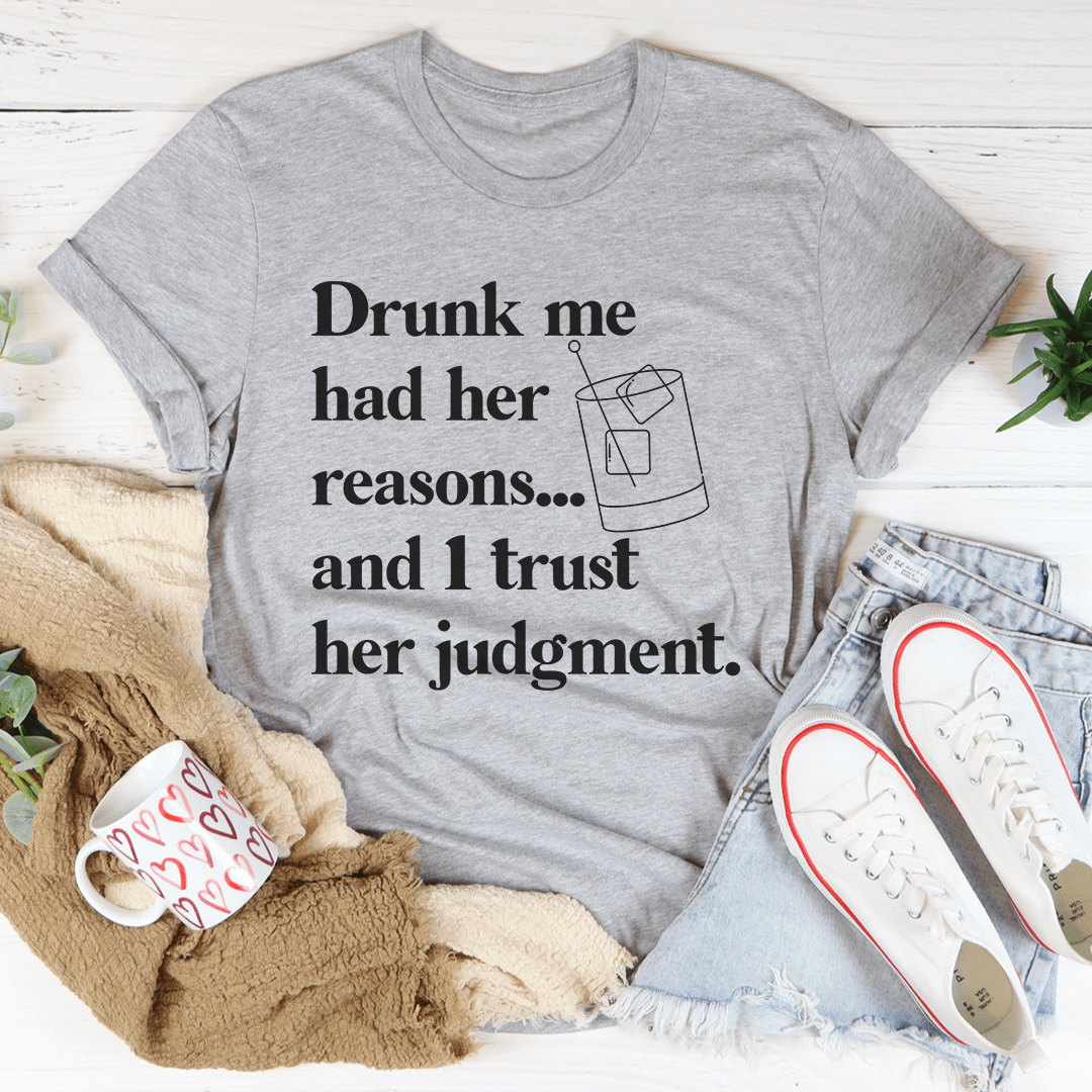 Drunk Me Had Her Reasons T-Shirt in various colors, showcasing its soft fabric and durable stitching.