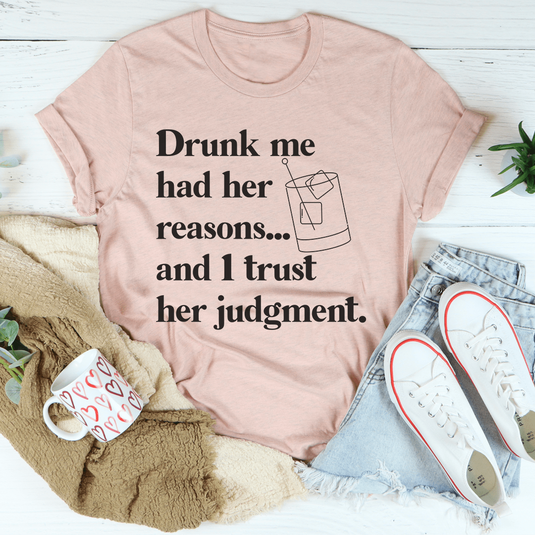 Drunk Me Had Her Reasons T-Shirt in various colors, showcasing its soft fabric and durable stitching.