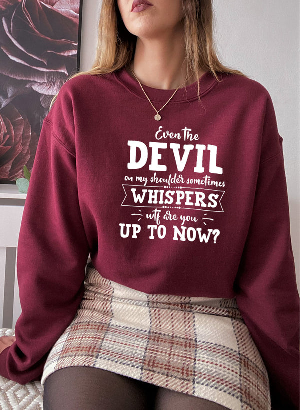 Even The Devil On My Shoulder Sometimes Whispers WTF Are You Up To Swe in a cozy cotton/poly fleece blend, featuring adjustable banded cuffs.