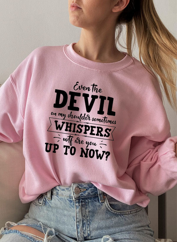 Even The Devil On My Shoulder Sometimes Whispers WTF Are You Up To Swe in a cozy cotton/poly fleece blend, featuring adjustable banded cuffs.