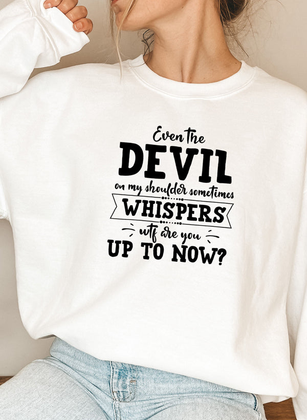 Even The Devil On My Shoulder Sometimes Whispers WTF Are You Up To Swe in a cozy cotton/poly fleece blend, featuring adjustable banded cuffs.