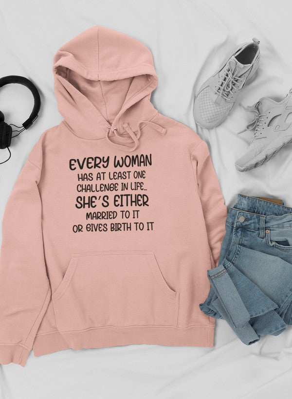 Every Woman Has At Least One Challenge In Life Hoodie featuring a cozy fleece lining and adjustable hood, designed by top artists.