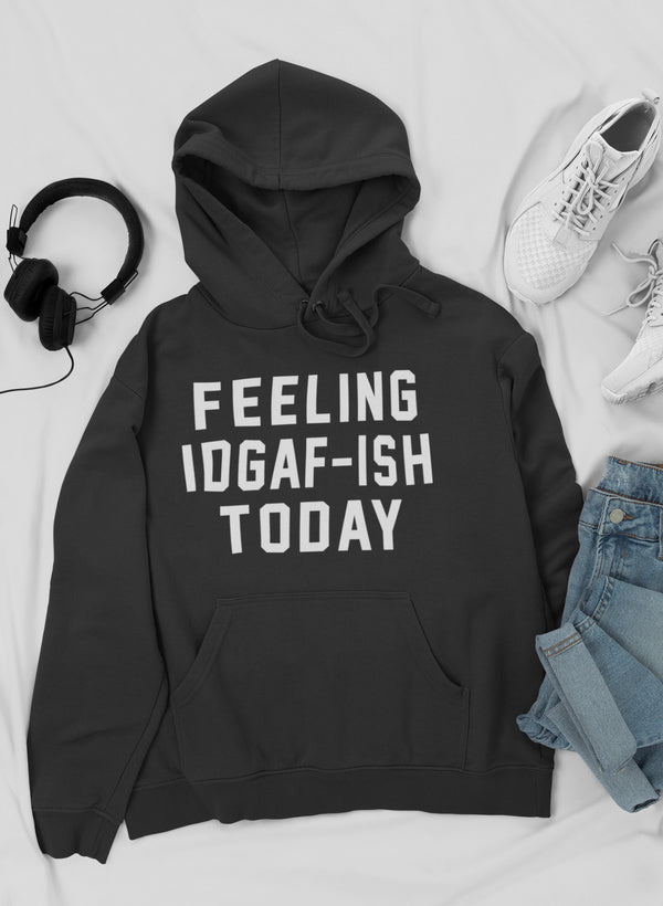 Feeling IDAF-ISH Today Hoodie featuring a unique artistic design, adjustable hood, and cozy fleece lining.