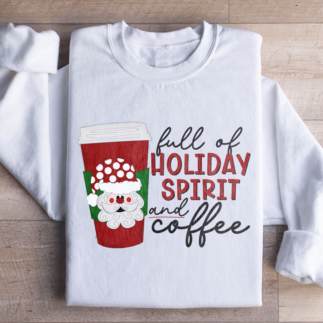 Cozy Full Of Holiday Spirit And Coffee sweats featuring a festive design, perfect for winter wear and holiday celebrations.