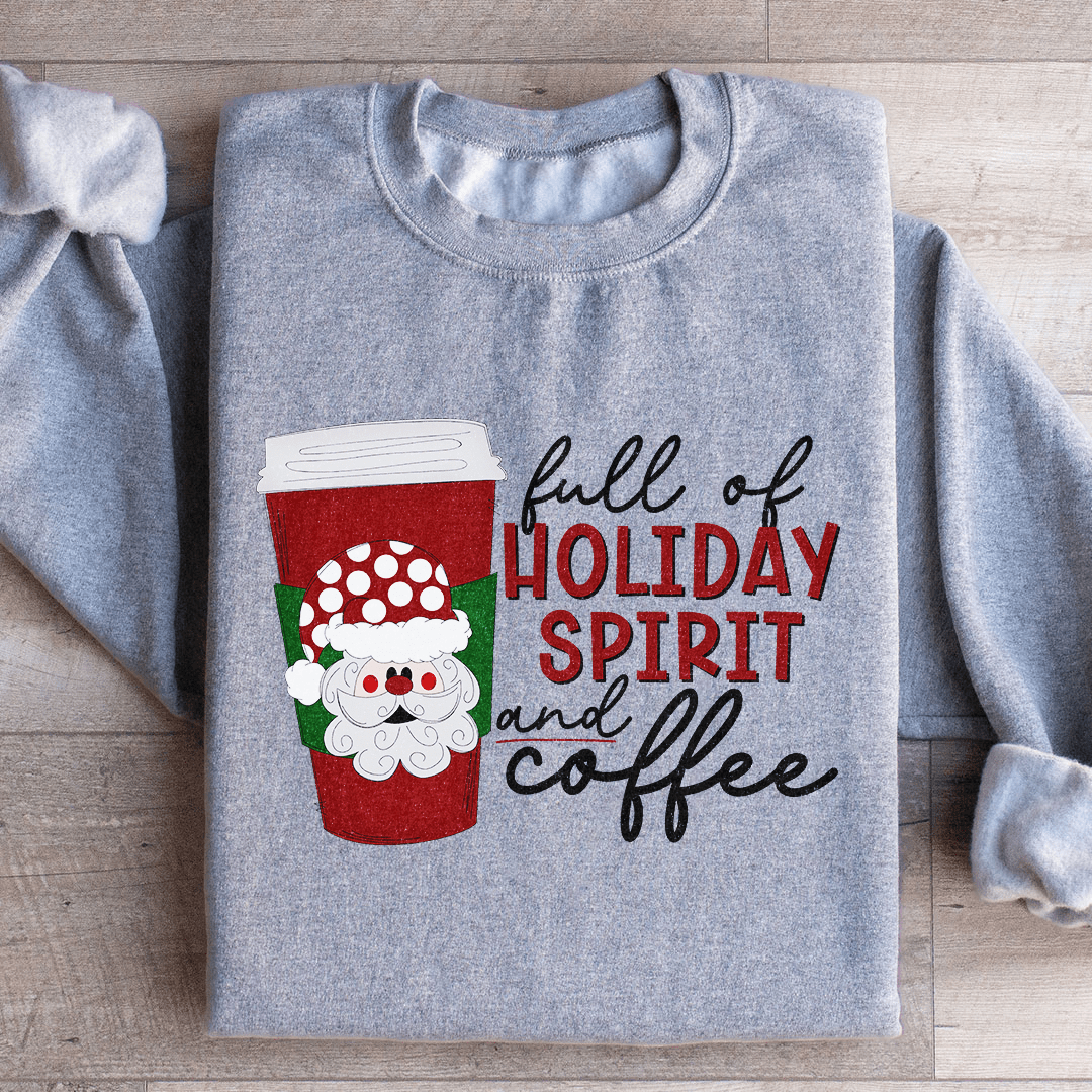 Cozy Full Of Holiday Spirit And Coffee sweats featuring a festive design, perfect for winter wear and holiday celebrations.