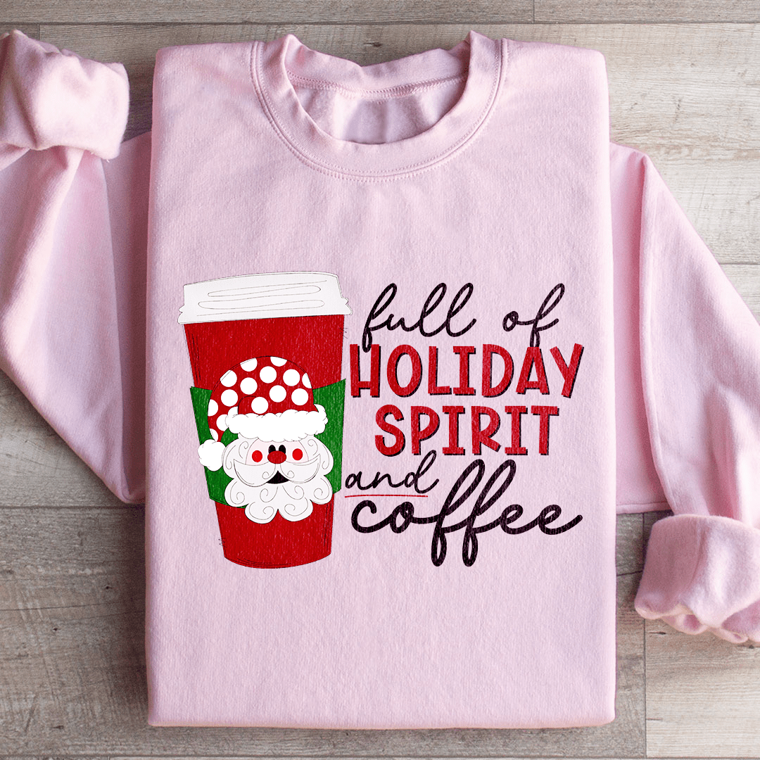 Cozy Full Of Holiday Spirit And Coffee sweats featuring a festive design, perfect for winter wear and holiday celebrations.