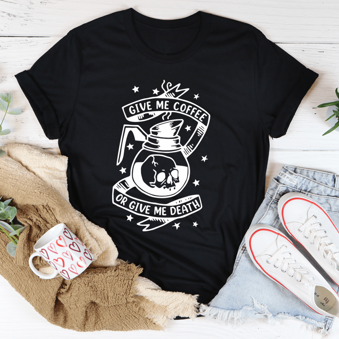 A stylish 'Give Me Coffee Or Give Me Death' T-Shirt made from soft cotton, featuring a humorous coffee-themed graphic.