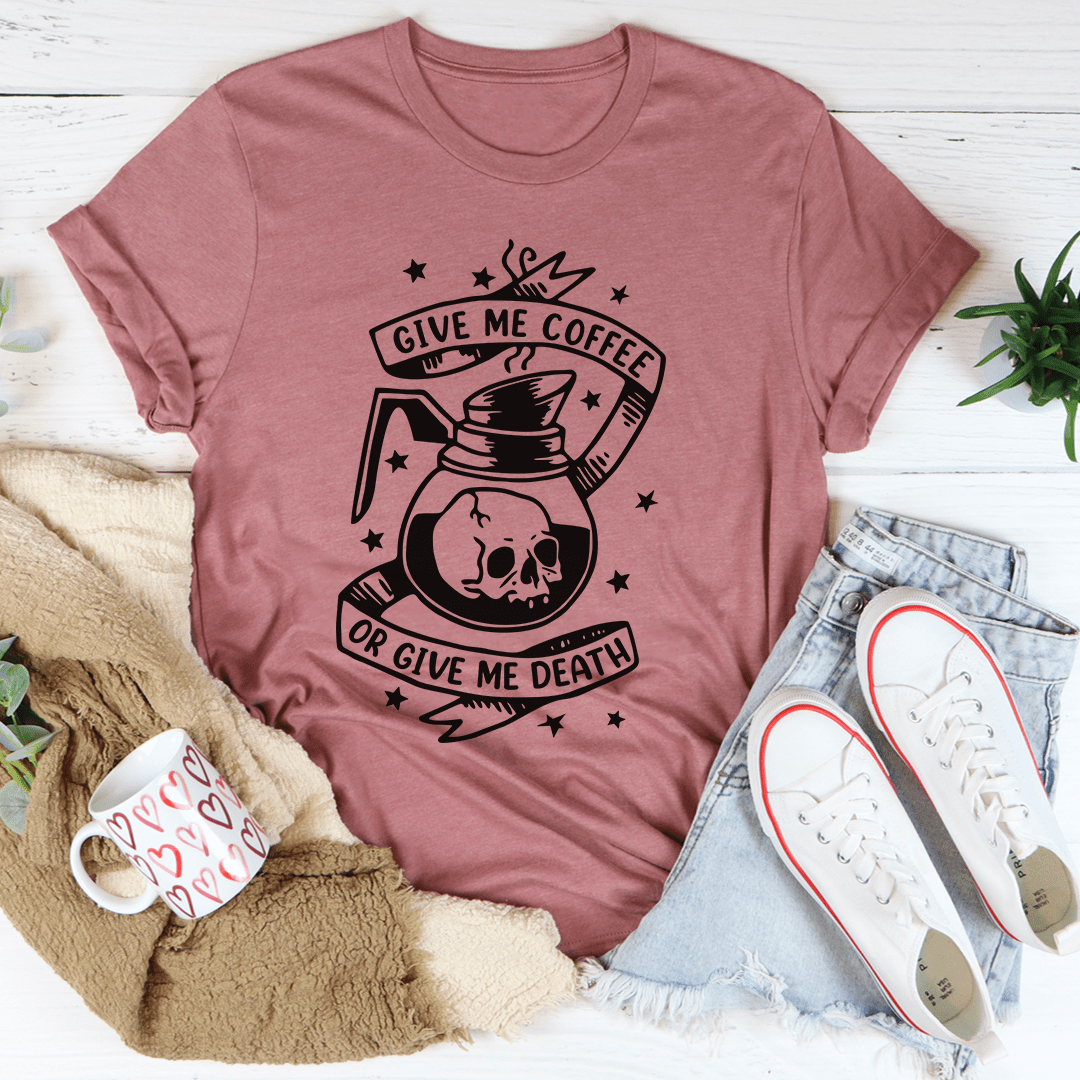 A stylish 'Give Me Coffee Or Give Me Death' T-Shirt made from soft cotton, featuring a humorous coffee-themed graphic.