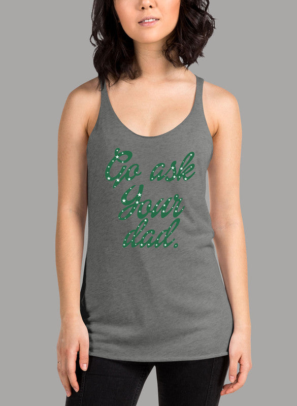 Go Ask Your Dad Women's Tank Top in a stylish racer back design, showcasing its curved back hem and Neoteric™ fabric.