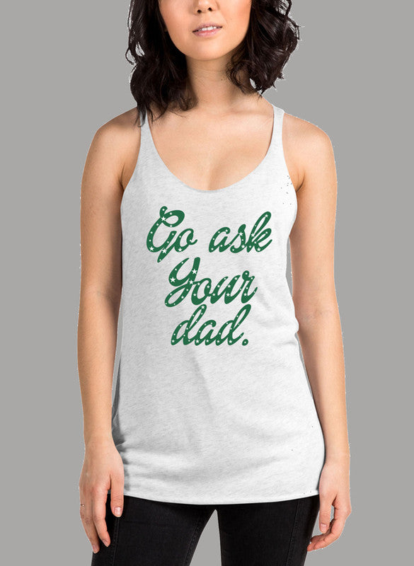 Go Ask Your Dad Women's Tank Top in a stylish racer back design, showcasing its curved back hem and Neoteric™ fabric.