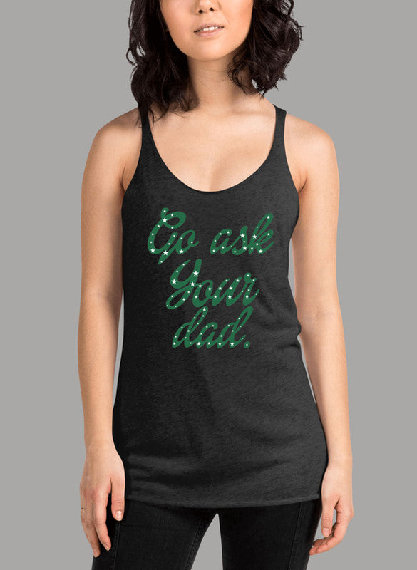 Go Ask Your Dad Women's Tank Top in a stylish racer back design, showcasing its curved back hem and Neoteric™ fabric.