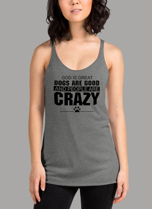 Black women's tank top featuring the phrase 'God Is Great Dogs Are Good And People Are Crazy' with a racer back design.