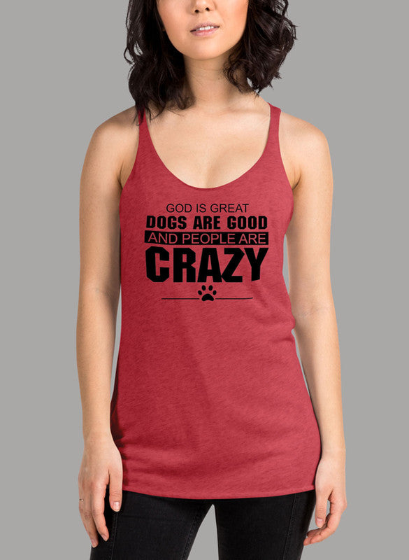 Black women's tank top featuring the phrase 'God Is Great Dogs Are Good And People Are Crazy' with a racer back design.