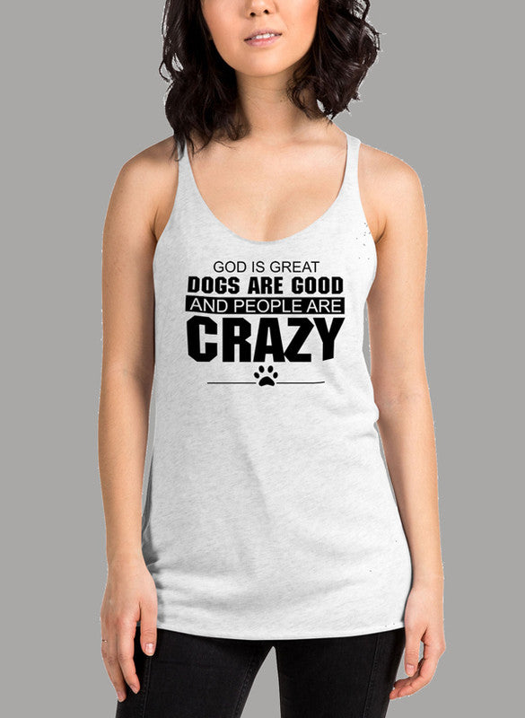 Black women's tank top featuring the phrase 'God Is Great Dogs Are Good And People Are Crazy' with a racer back design.