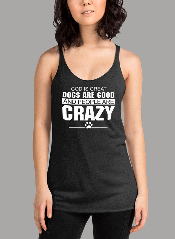 A stylish women's tank top featuring the phrase 'God Is Great Dogs Are Good And People Are Crazy' in a fun design, perfect for dog lovers.