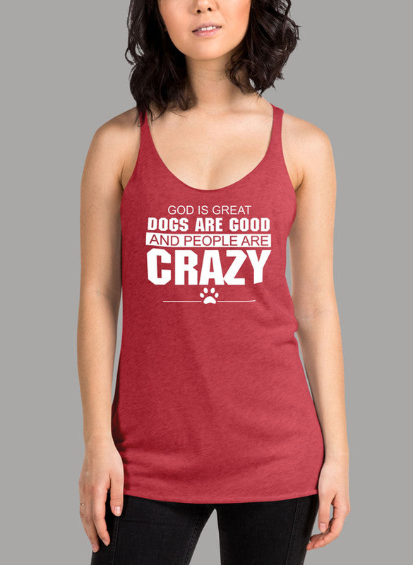 A stylish women's tank top featuring the phrase 'God Is Great Dogs Are Good And People Are Crazy' in a fun design, perfect for dog lovers.