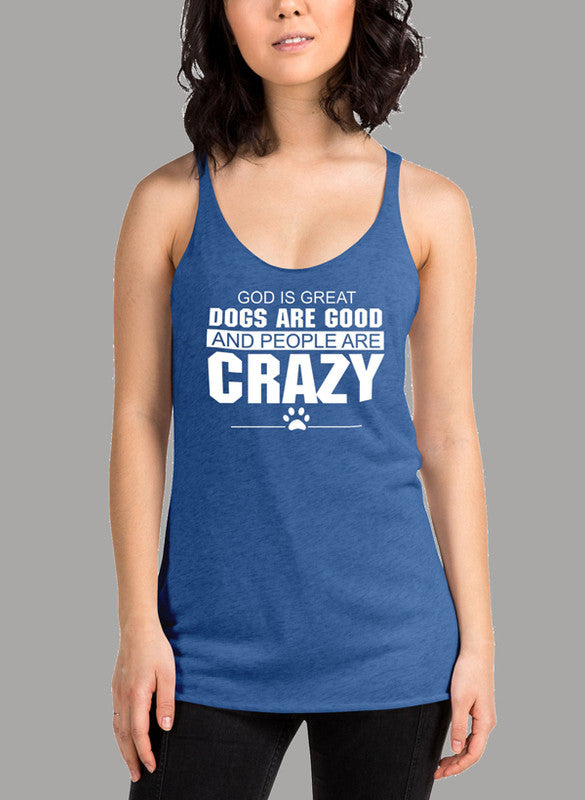 A stylish women's tank top featuring the phrase 'God Is Great Dogs Are Good And People Are Crazy' in a fun design, perfect for dog lovers.