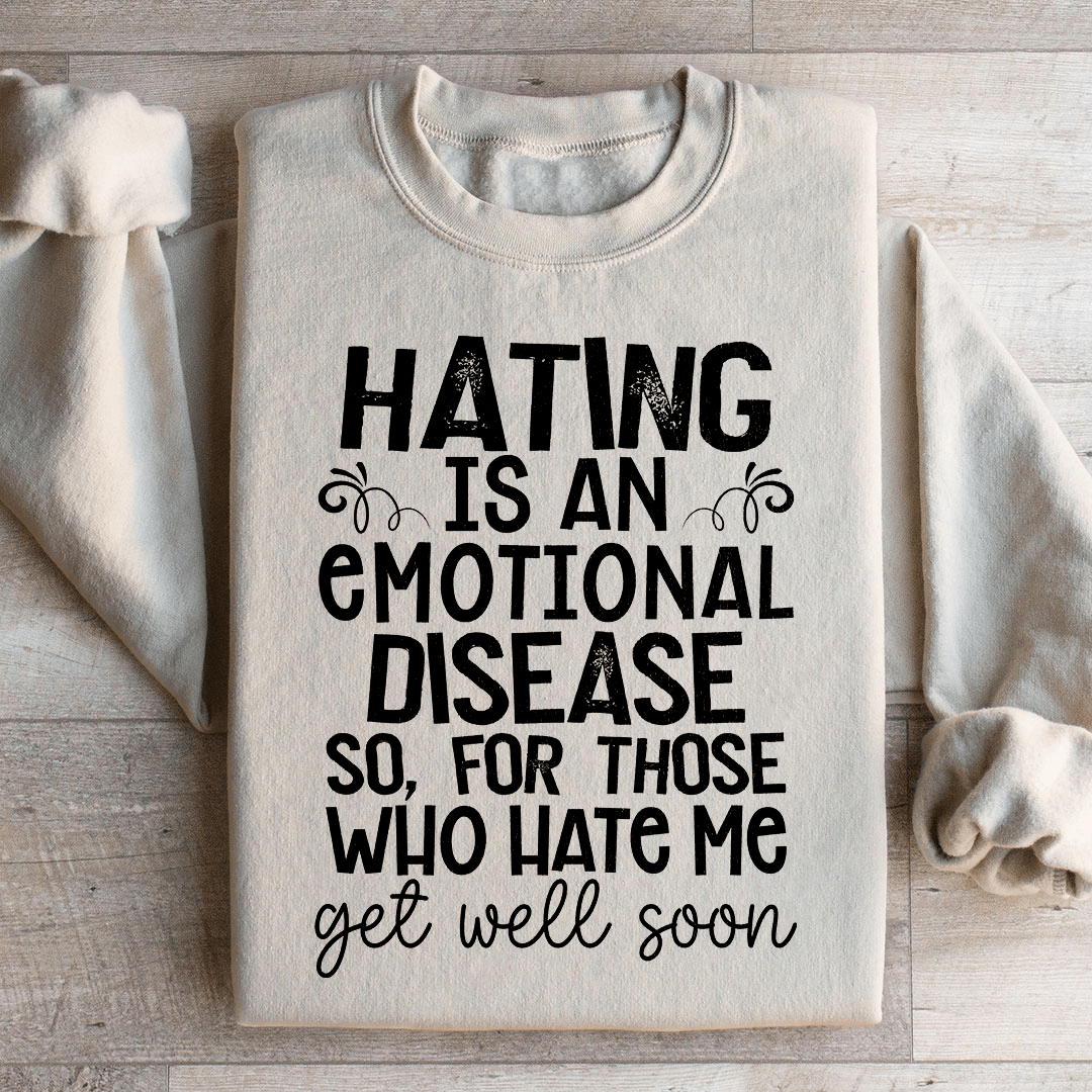 Cozy 'Hating Is An Emotional Disease' sweats featuring a cotton/poly fleece blend, designed by top artists for ultimate comfort.