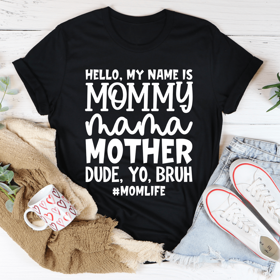 A stylish Hello My Name Is Mommy Tee made of soft cotton, featuring a playful design perfect for moms.