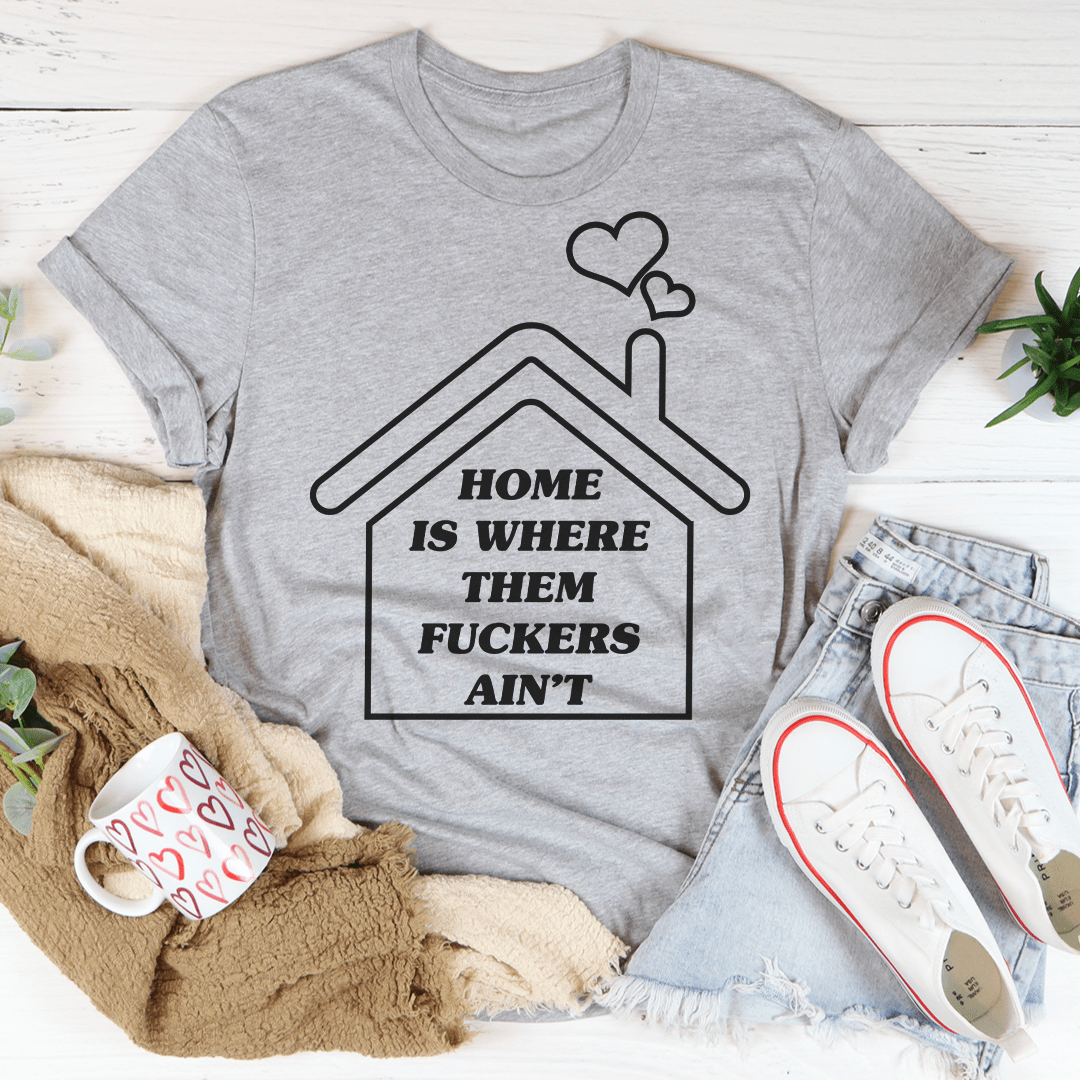 Home Is Where Them Ain't T-Shirt made of soft ring-spun cotton with double stitching, showcasing its durability and comfort.