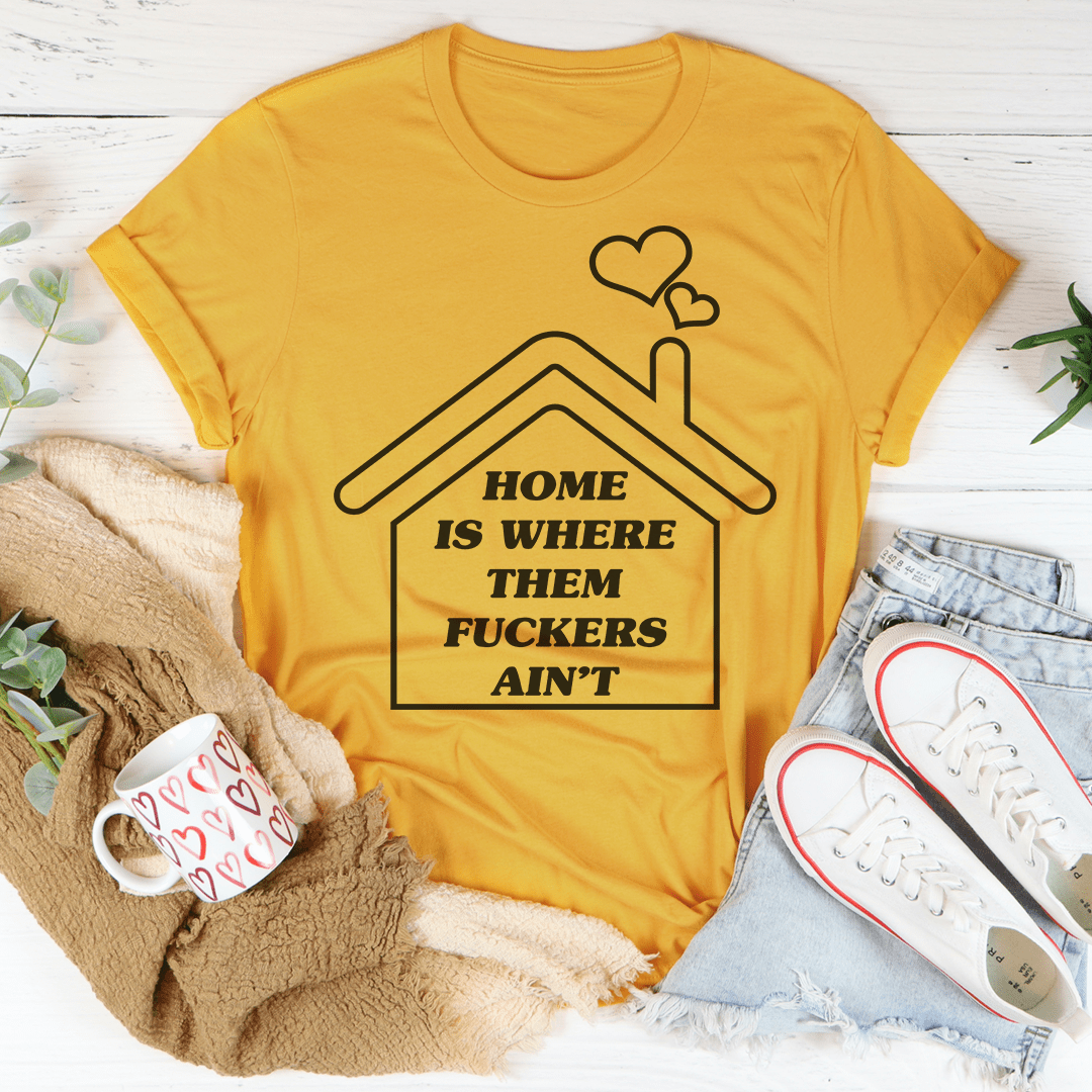 Home Is Where Them Ain't T-Shirt made of soft ring-spun cotton with double stitching, showcasing its durability and comfort.