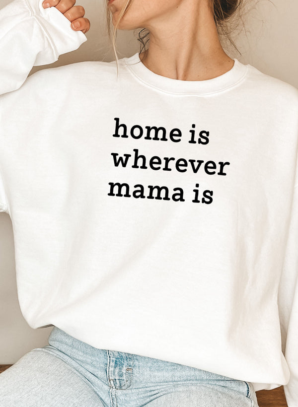 Cozy Home Is Wherever Mama Is Sweat Shirt in a soft cotton/poly fleece blend, featuring adjustable banded cuffs and a stylish design.