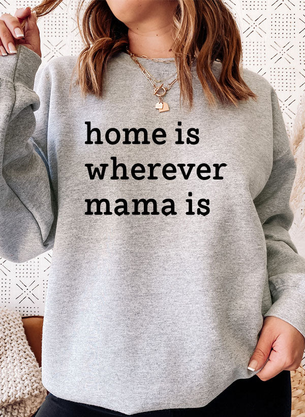 Cozy Home Is Wherever Mama Is Sweat Shirt in a soft cotton/poly fleece blend, featuring adjustable banded cuffs and a stylish design.