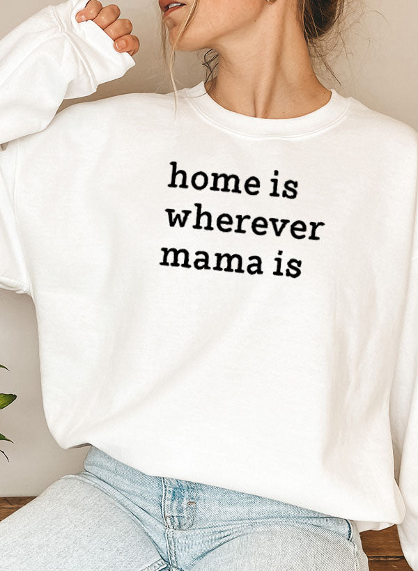 Cozy Home Is Wherever Mama Is Sweat Shirt in a soft cotton/poly fleece blend, featuring adjustable banded cuffs and a stylish design.