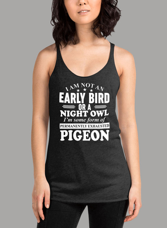 I Am Not An Early Bird Or A Night Owl Women's Tank Top in a stylish girlie fit with racer back design.