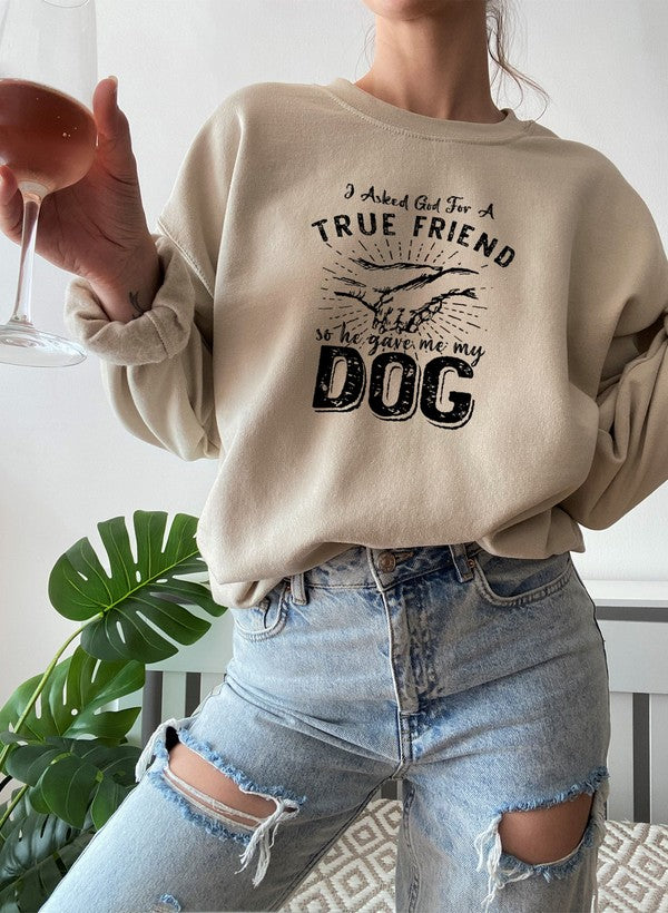 I Asked God For A True Friend Sweat Shirt featuring a cozy fleece lining and adjustable cuffs, designed by top artists.