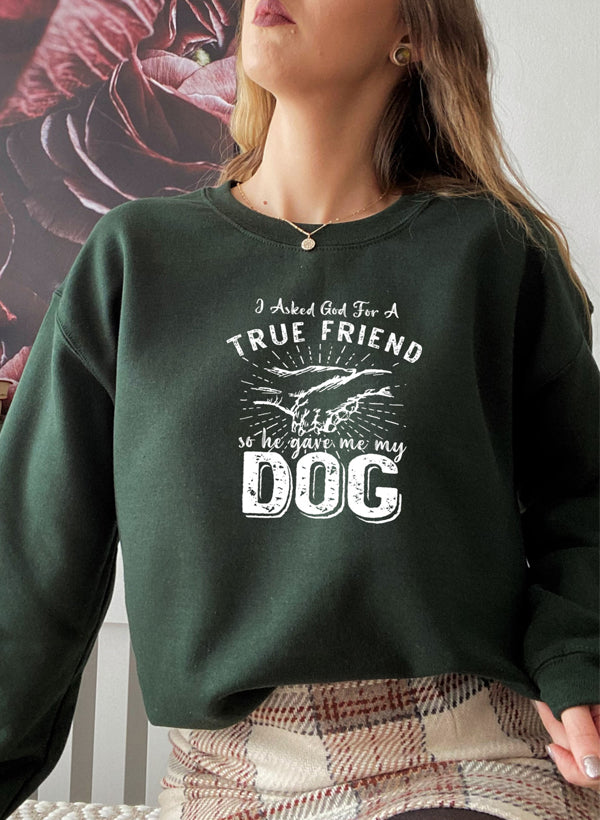 I Asked God For A True Friend Sweat Shirt featuring a cozy fleece lining and adjustable cuffs, designed by top artists.