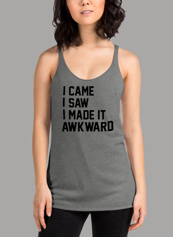 Black women's tank top with racer back style and curved hem, featuring the phrase 'I Came I Saw I Made It Awkward'.