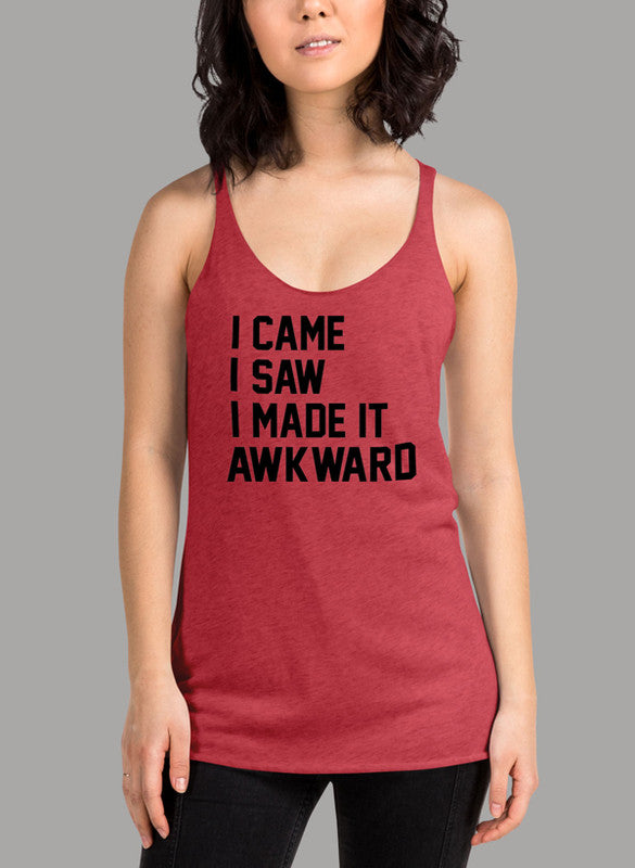 Black women's tank top with racer back style and curved hem, featuring the phrase 'I Came I Saw I Made It Awkward'.